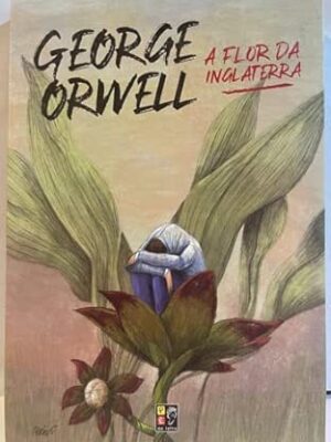 George Orwell - A Flor da Inglaterra