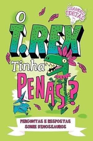 Grandes Ideias - O T.rex Tinha Penas?