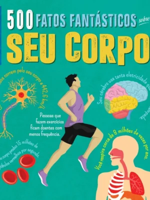 500 fatos Fantásticos Sobre Seu Corpo