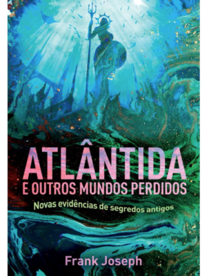 Atlantida e Outros Mundos Perdidos