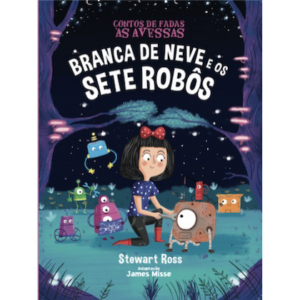 Contos de Fadas as Avessas - Branca de Neve e os 7 Robôs