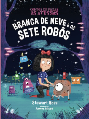 Contos de Fadas as Avessas - Branca de Neve e os 7 Robôs