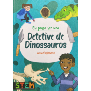 Eu posso ser um: Detetive de Dinossauros