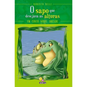 Sentimentos: O Sapo Que Desejava As Alturas (Amizade)