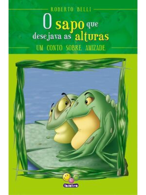 Sentimentos: O Sapo Que Desejava As Alturas (Amizade)