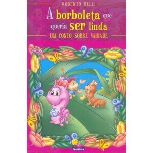 Sentimentos: A Borboleta Que Queria Ser Linda (Vaidade)