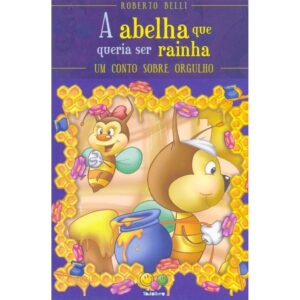 Sentimentos: A Abelha Que Queria Ser Rainha (Orgulho)