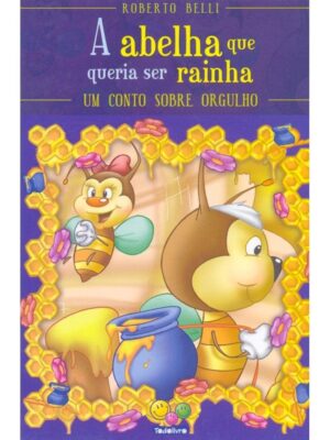 Sentimentos: A Abelha Que Queria Ser Rainha (Orgulho)