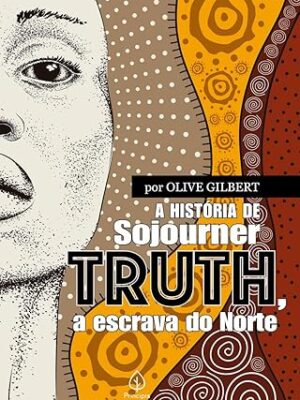 A História de Sojourner Truth: A Escrava do Norte