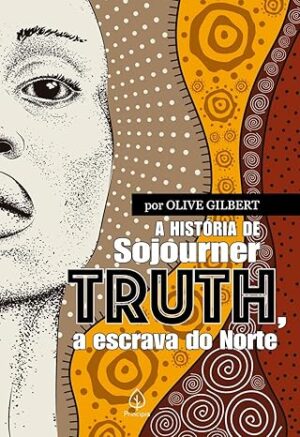 A História de Sojourner Truth: A Escrava do Norte