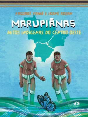 Marupiânas - Mitos Indígenas do Centro-Oeste