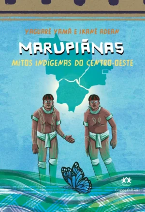Marupiânas - Mitos Indígenas do Centro-Oeste