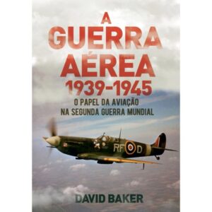 A Guerra Aérea: 1939 - 1945