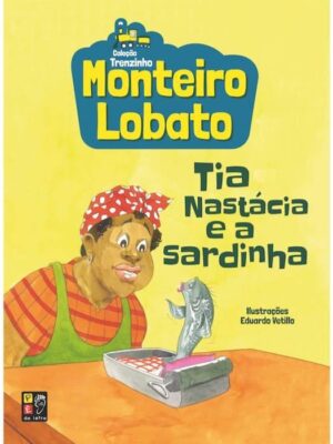 Monteiro Lobato - Tia Nastacia e a Sardinha