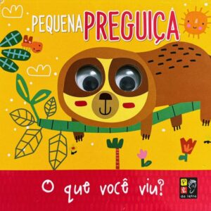 Olhinhos: O que você viu? Pequena Preguiça