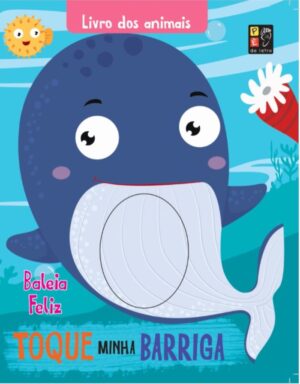 Toque Minha Barriga: Livro dos Animais - Baleia Feliz